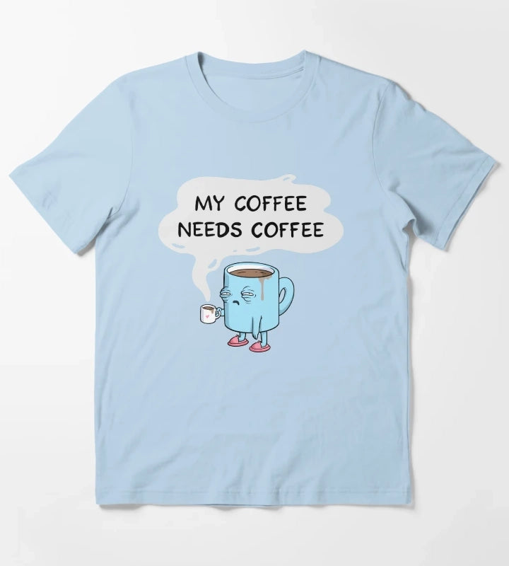 my coffee needs coffee T-Shirt Sky Blue