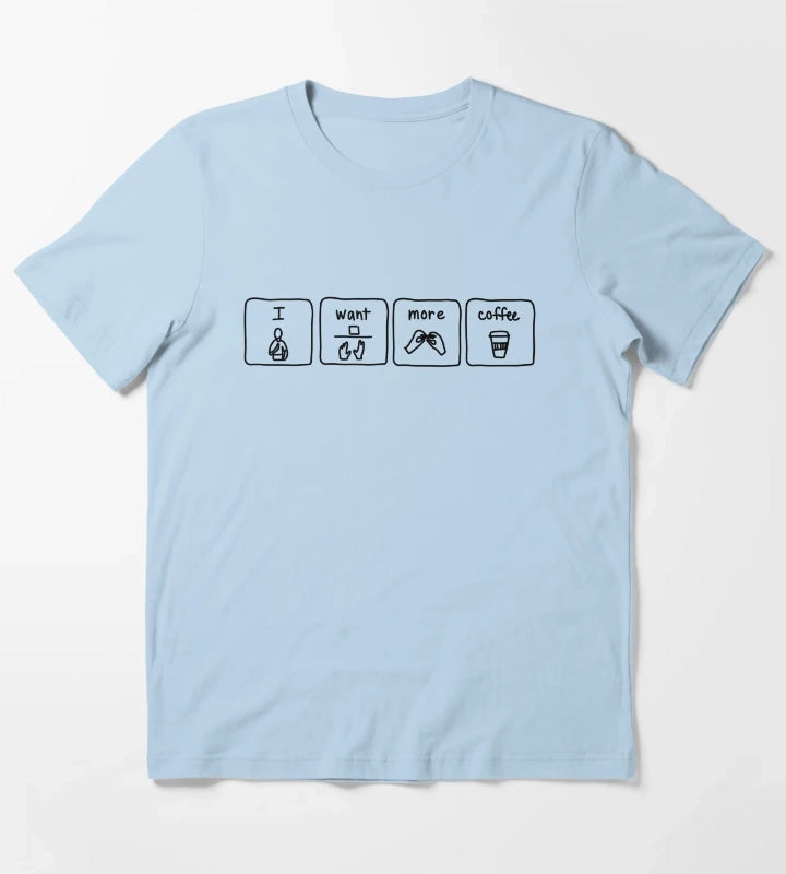 want more coffee T-Shirt Sky Blue