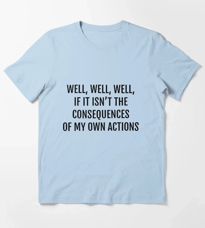 well well well if it isnt the consequences of my own actions T-Shirt Sky Blue