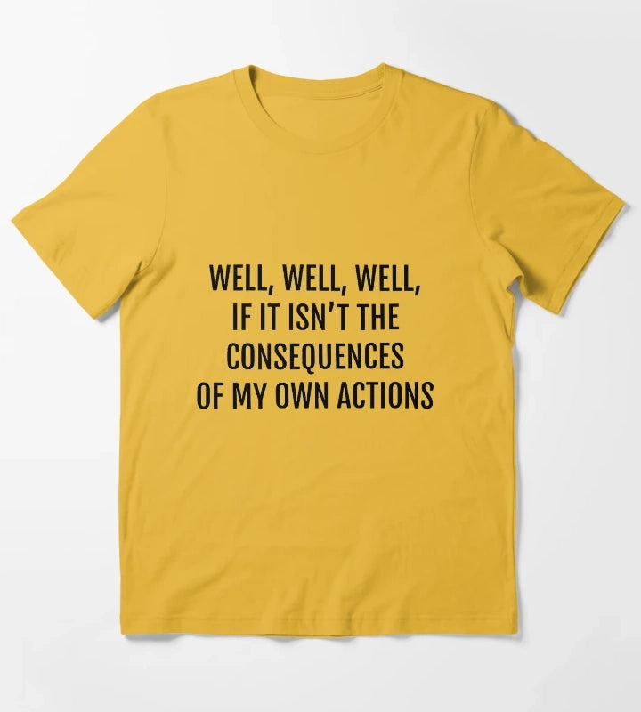well well well if it isnt the consequences of my own actions T-Shirt Yellow